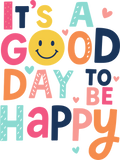 It's A Good Day To Be Happy