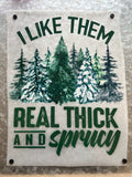 Thick and Sprucy