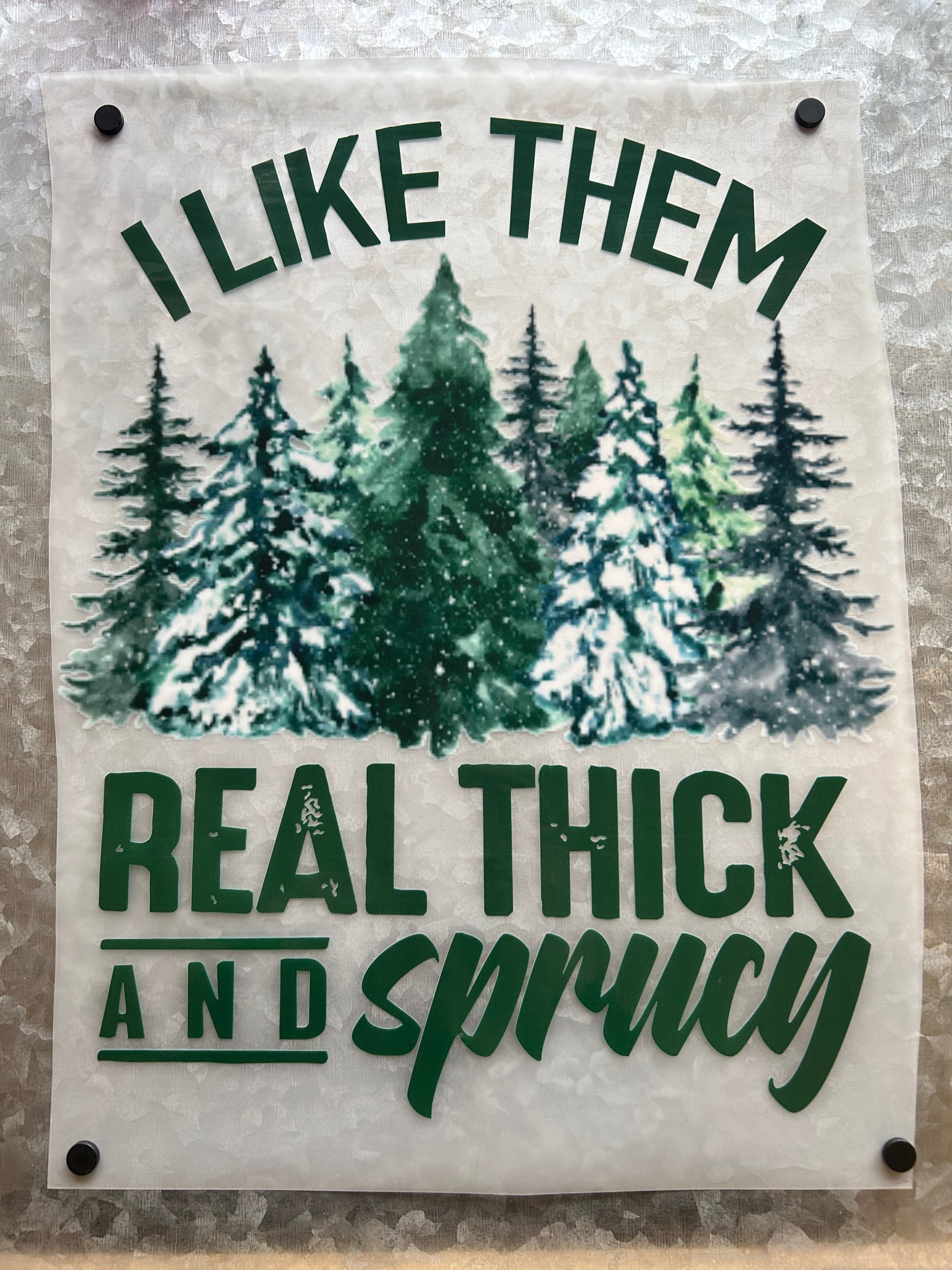 Thick and Sprucy