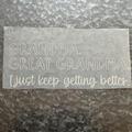 Great Grandma " I just keep getting better"