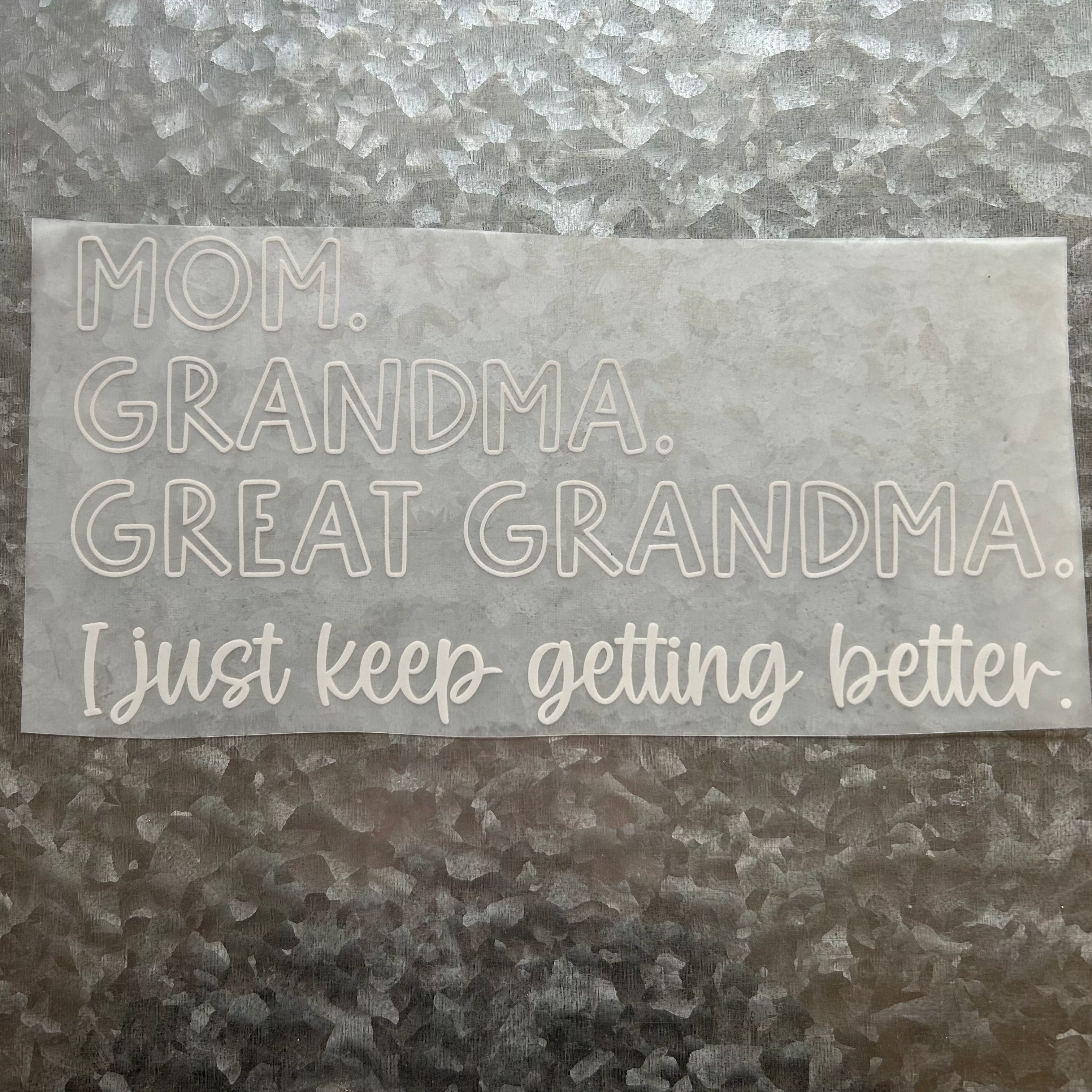 Great Grandma " I just keep getting better"