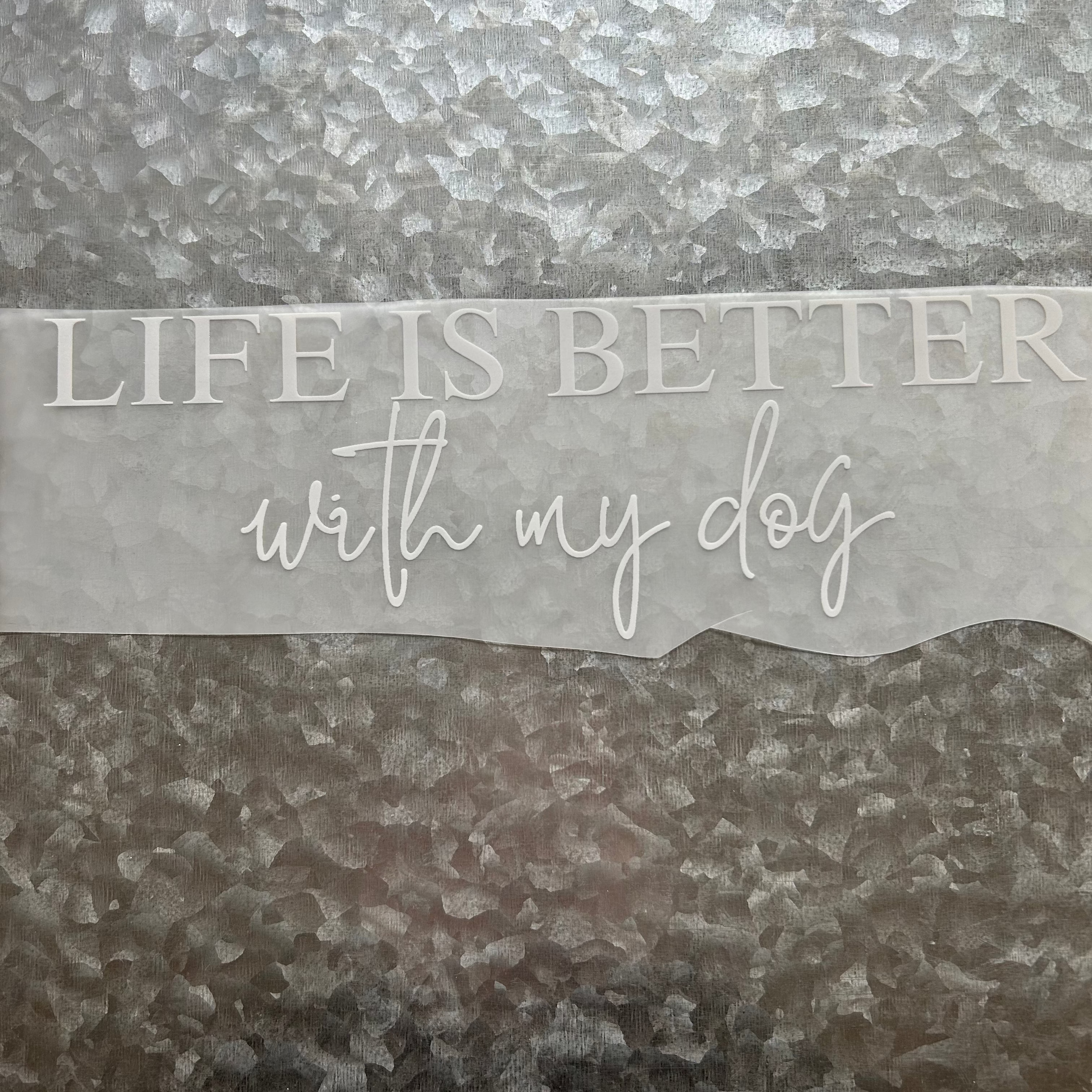 "Life is Better with my Dog"