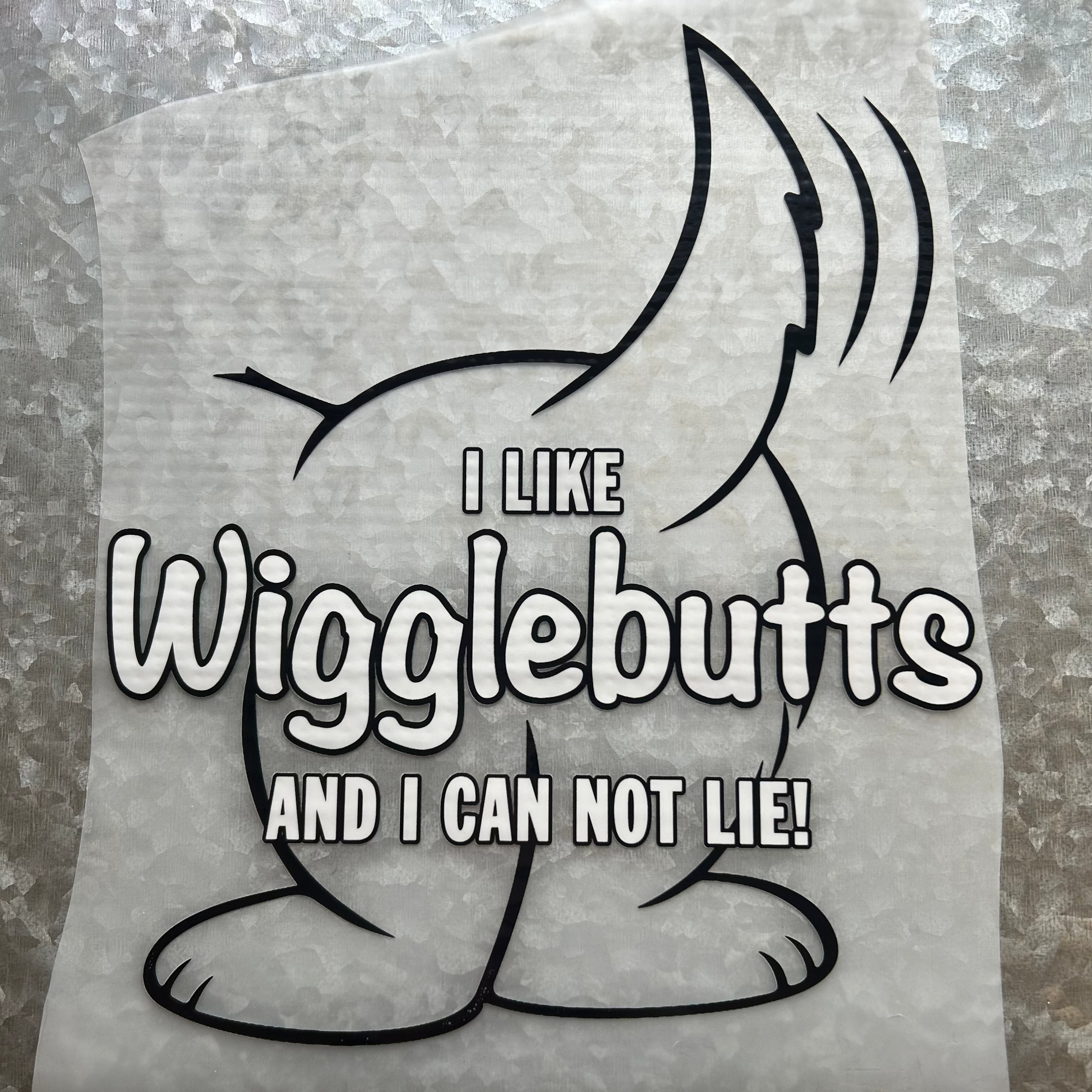 "I Like Wigglebutts and I Can Not Lie!"